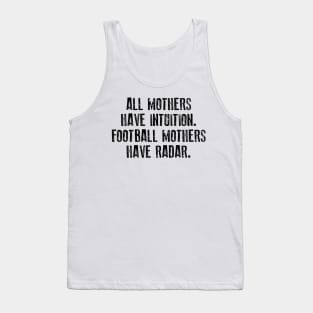 All Mothers Have Intuition Football Mothers Have Radar Tank Top